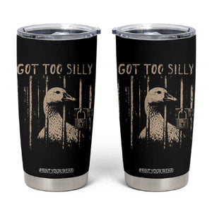 Got Too Silly Tumbler Cup Funny Goose Jailbird Prison TS11 Black Print Your Wear