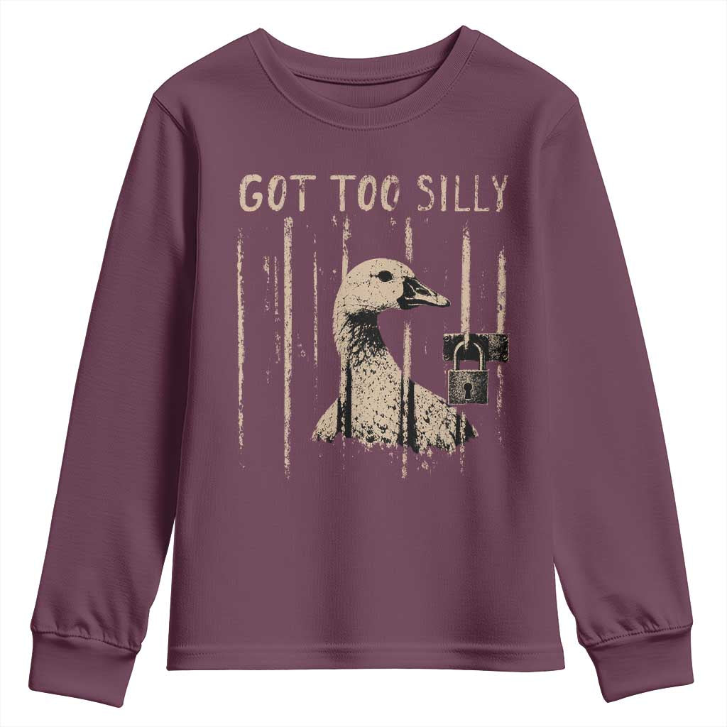 Got Too Silly Youth Sweatshirt Funny Goose Jailbird Prison TS11 Maroon Print Your Wear