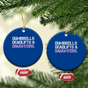 Dumbbells Deadlifts And Daughters Ceramic Ornament Funny Gym Girl Dad