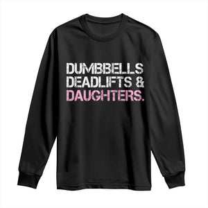 Dumbbells Deadlifts And Daughters Long Sleeve Shirt Funny Gym Girl Dad