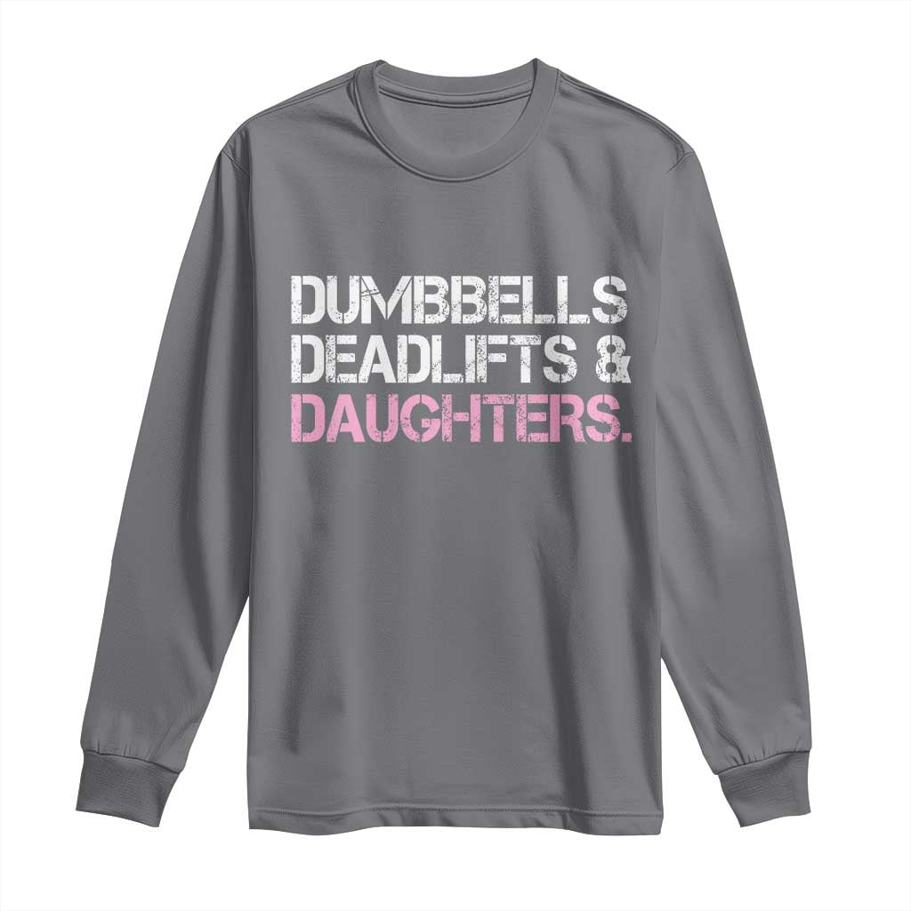 Dumbbells Deadlifts And Daughters Long Sleeve Shirt Funny Gym Girl Dad