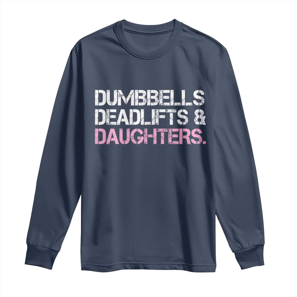 Dumbbells Deadlifts And Daughters Long Sleeve Shirt Funny Gym Girl Dad