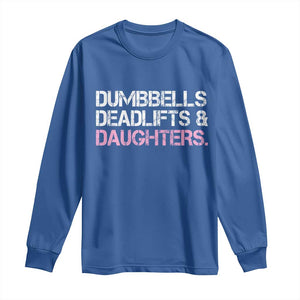 Dumbbells Deadlifts And Daughters Long Sleeve Shirt Funny Gym Girl Dad