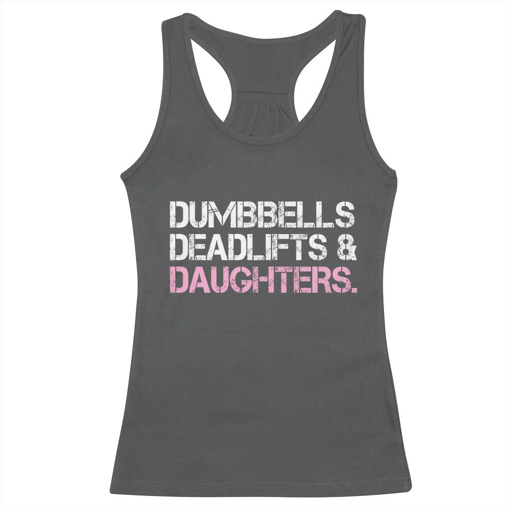 Dumbbells Deadlifts And Daughters Racerback Tank Top Funny Gym Girl Dad