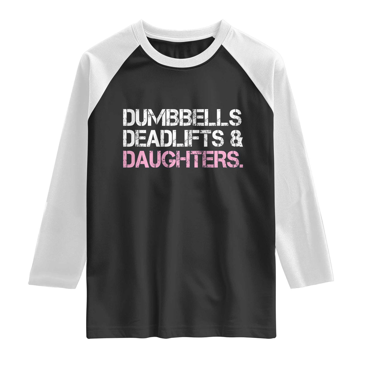 Dumbbells Deadlifts And Daughters Raglan Shirt Funny Gym Girl Dad