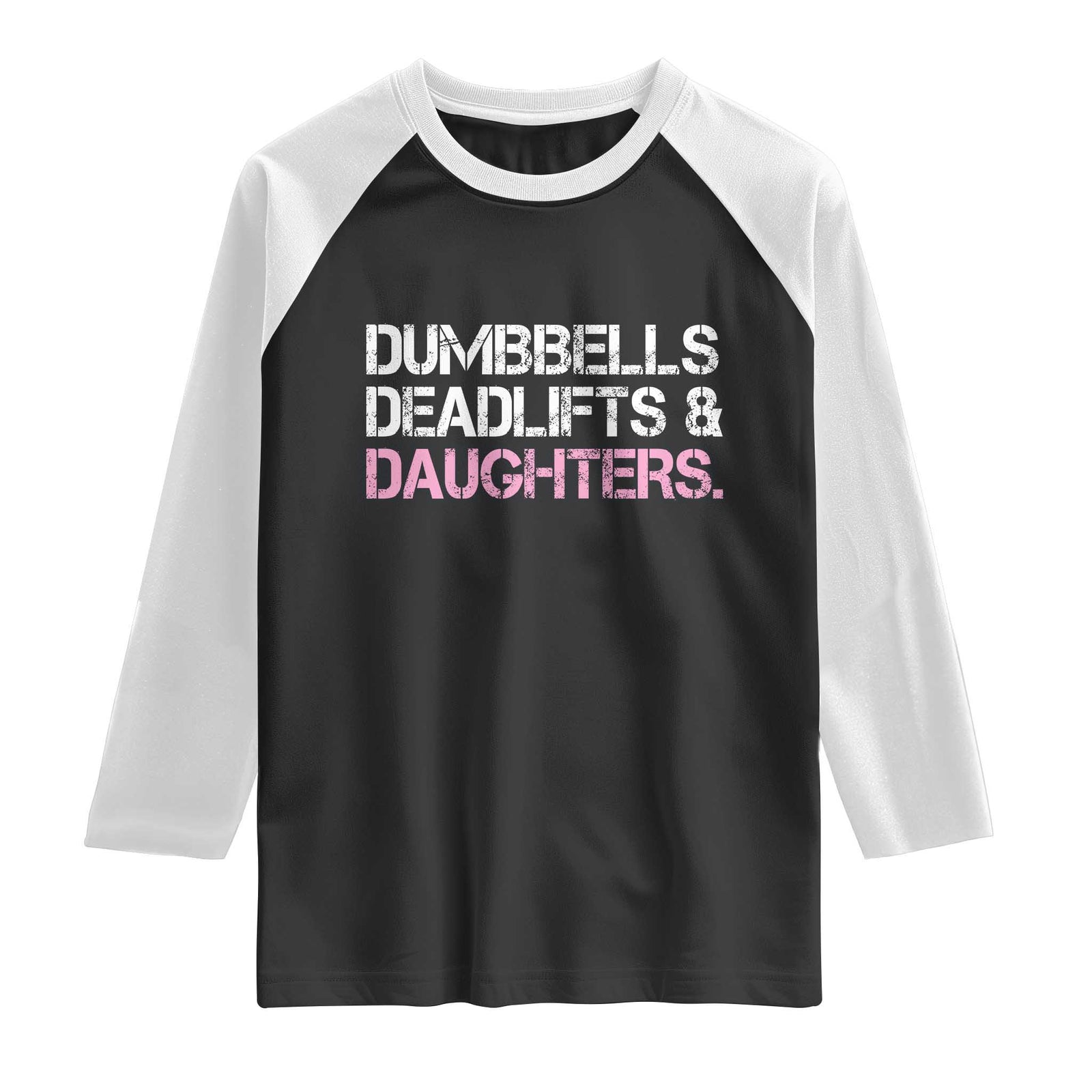 Dumbbells Deadlifts And Daughters Raglan Shirt Funny Gym Girl Dad TS11 Black White Print Your Wear