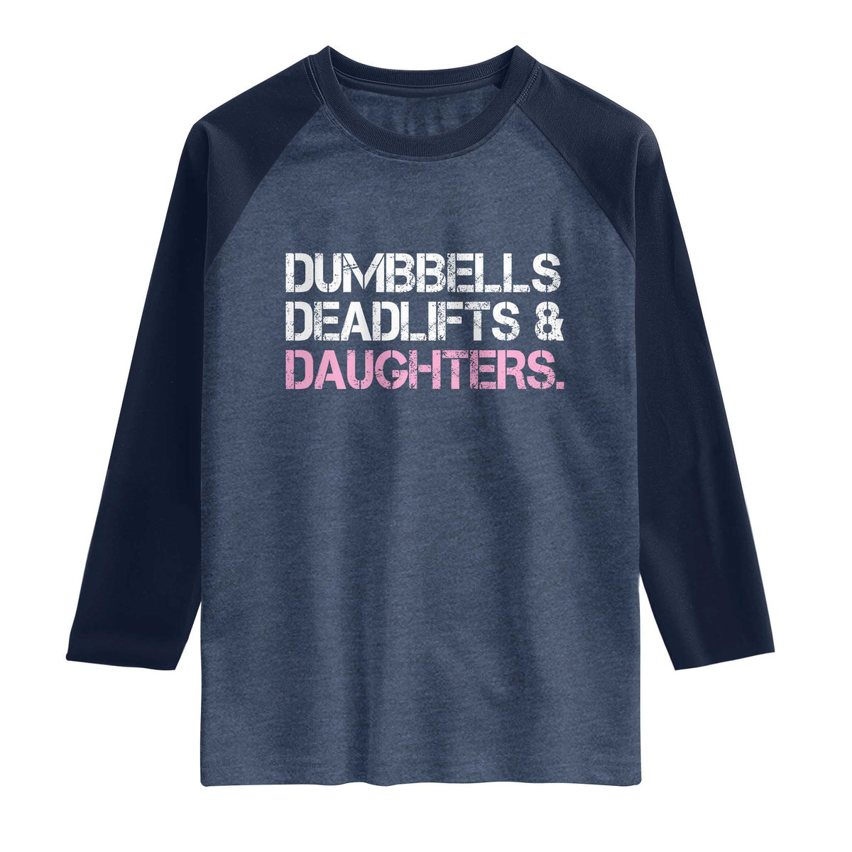 Dumbbells Deadlifts And Daughters Raglan Shirt Funny Gym Girl Dad