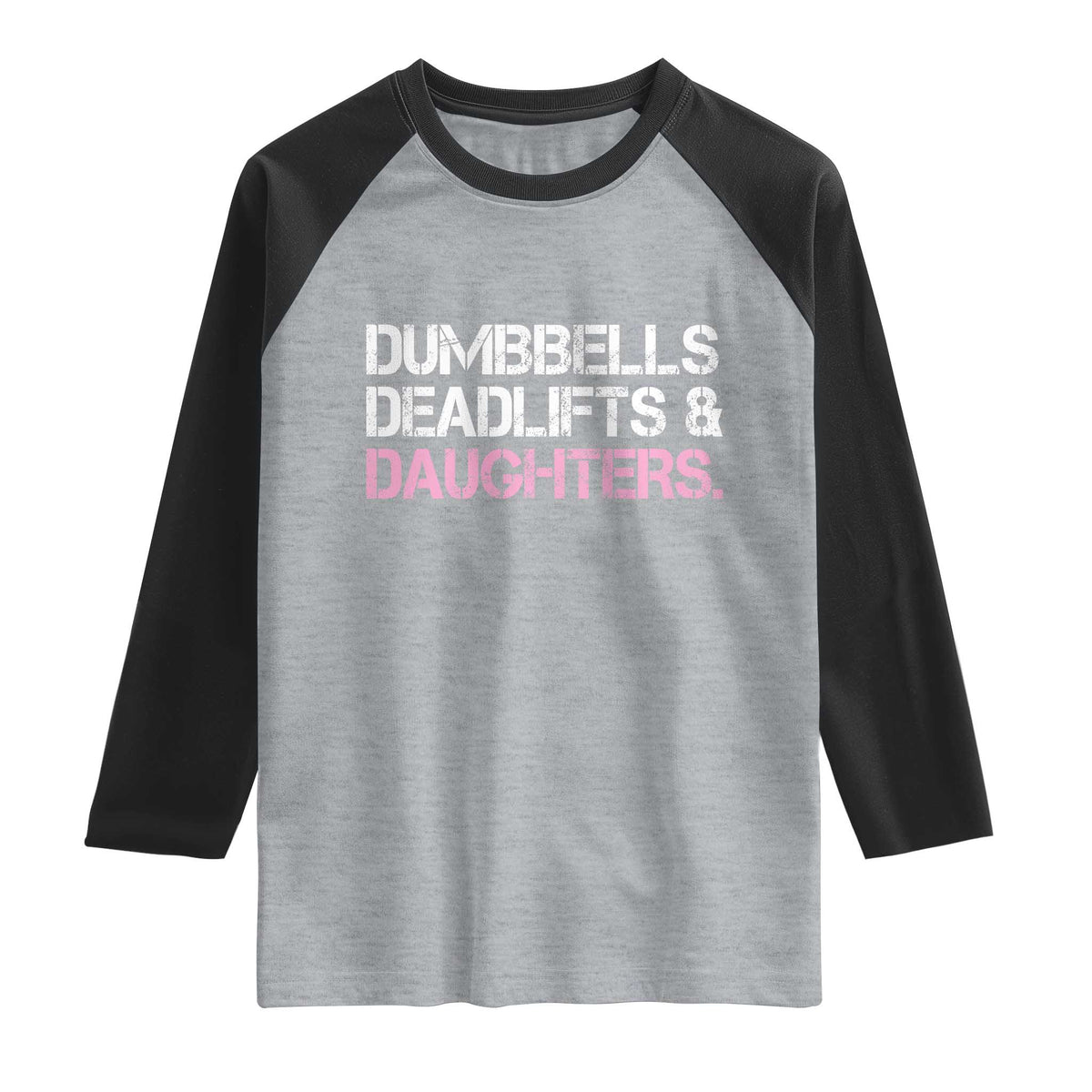 Dumbbells Deadlifts And Daughters Raglan Shirt Funny Gym Girl Dad