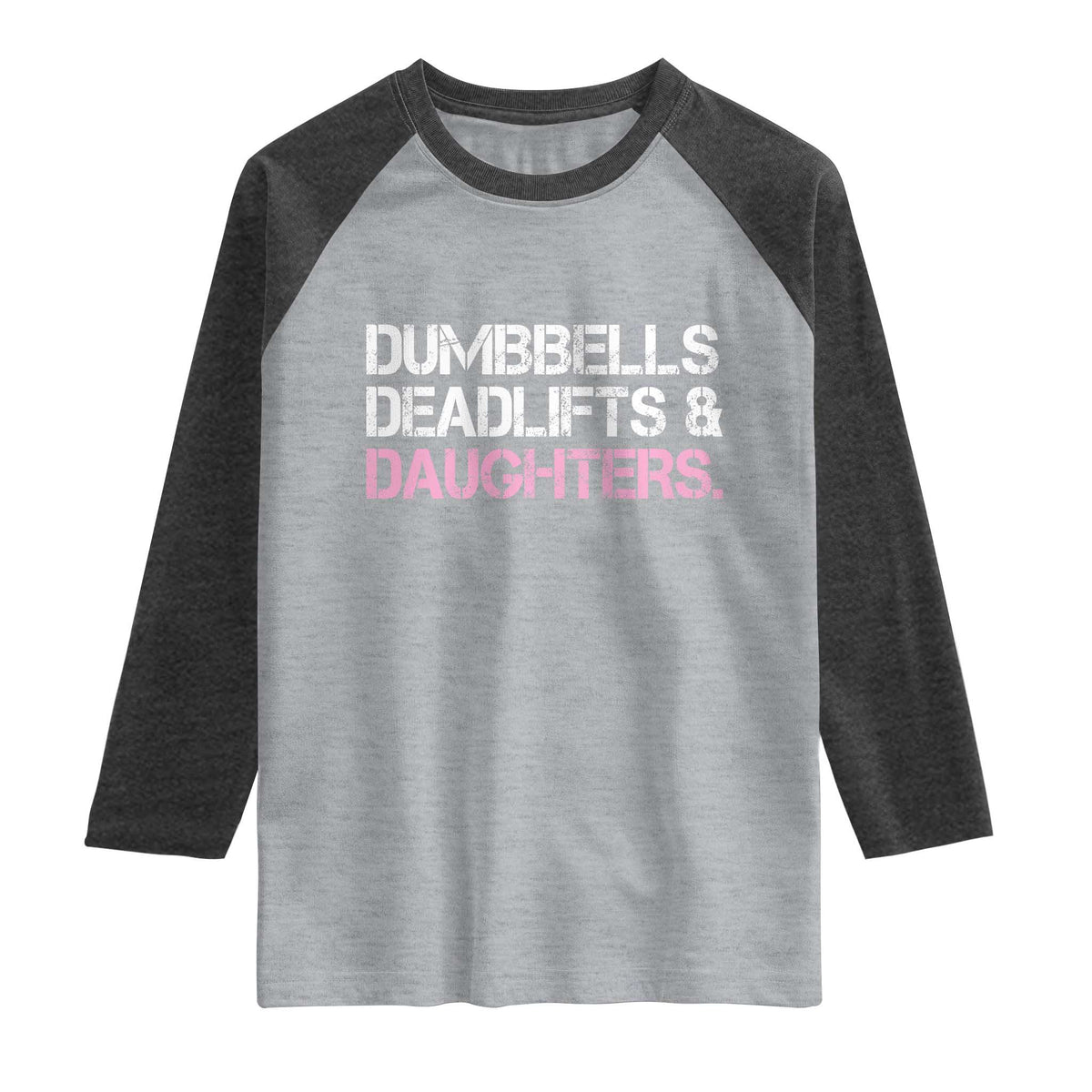 Dumbbells Deadlifts And Daughters Raglan Shirt Funny Gym Girl Dad