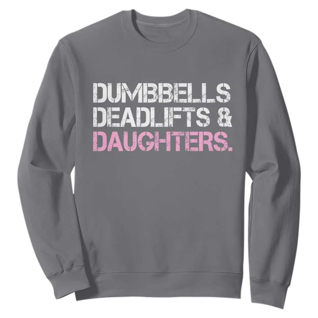 Dumbbells Deadlifts And Daughters Sweatshirt Funny Gym Girl Dad