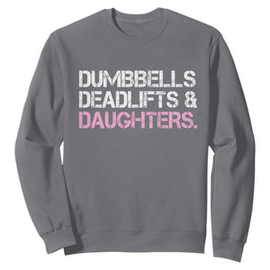 Dumbbells Deadlifts And Daughters Sweatshirt Funny Gym Girl Dad