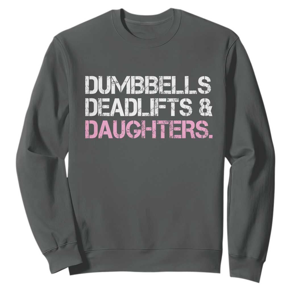 Dumbbells Deadlifts And Daughters Sweatshirt Funny Gym Girl Dad
