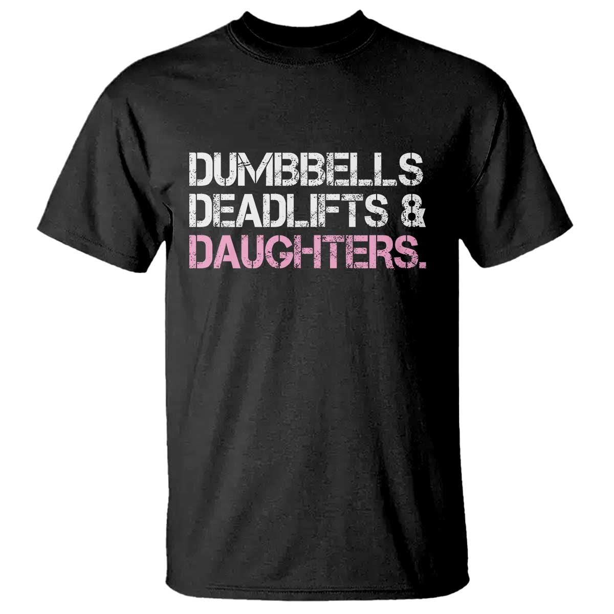 Dumbbells Deadlifts And Daughters T Shirt Funny Gym Girl Dad