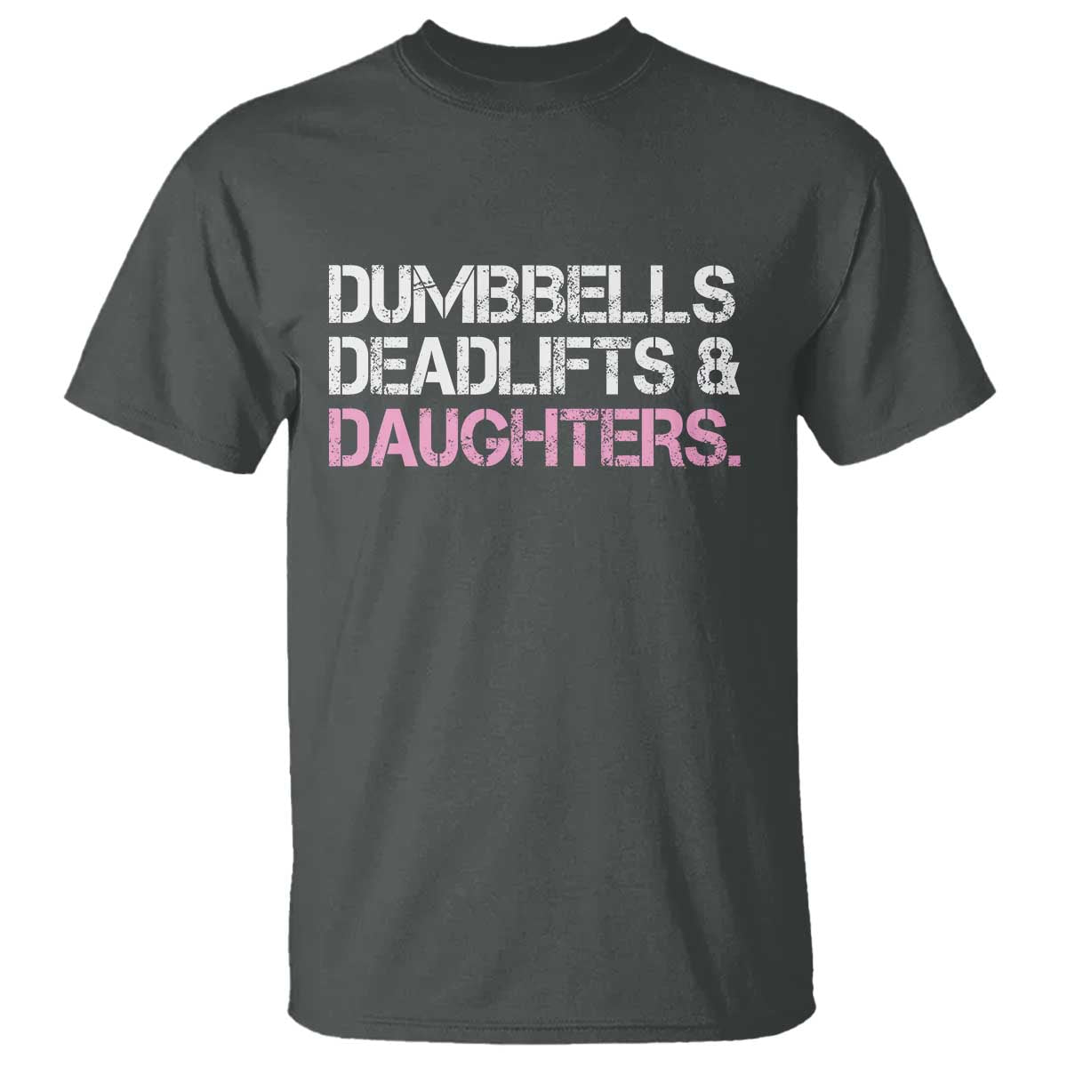 Dumbbells Deadlifts And Daughters T Shirt Funny Gym Girl Dad