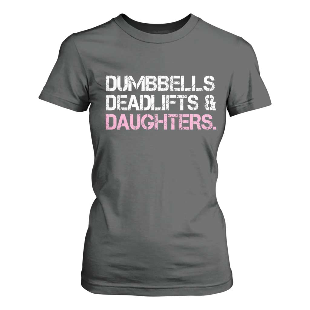 Dumbbells Deadlifts And Daughters T Shirt For Women Funny Gym Girl Dad