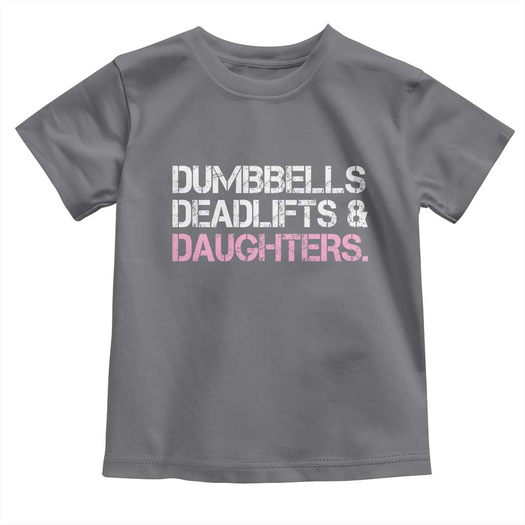 Dumbbells Deadlifts And Daughters Toddler T Shirt Funny Gym Girl Dad