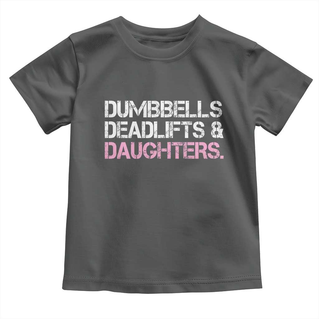 Dumbbells Deadlifts And Daughters Toddler T Shirt Funny Gym Girl Dad