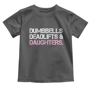 Dumbbells Deadlifts And Daughters Toddler T Shirt Funny Gym Girl Dad