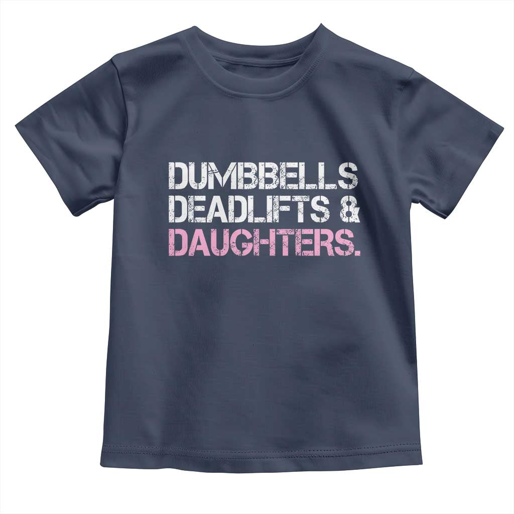 Dumbbells Deadlifts And Daughters Toddler T Shirt Funny Gym Girl Dad