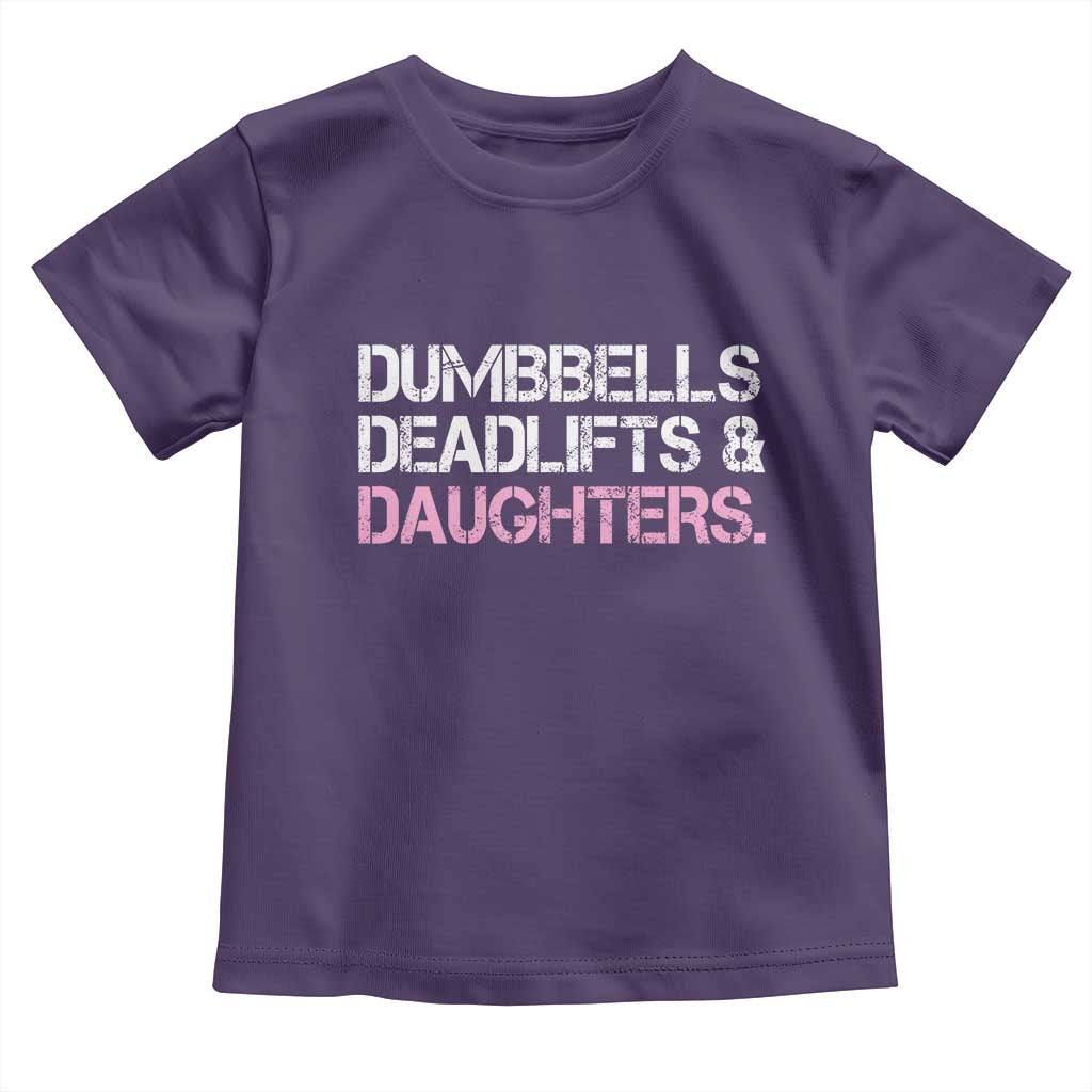 Dumbbells Deadlifts And Daughters Toddler T Shirt Funny Gym Girl Dad