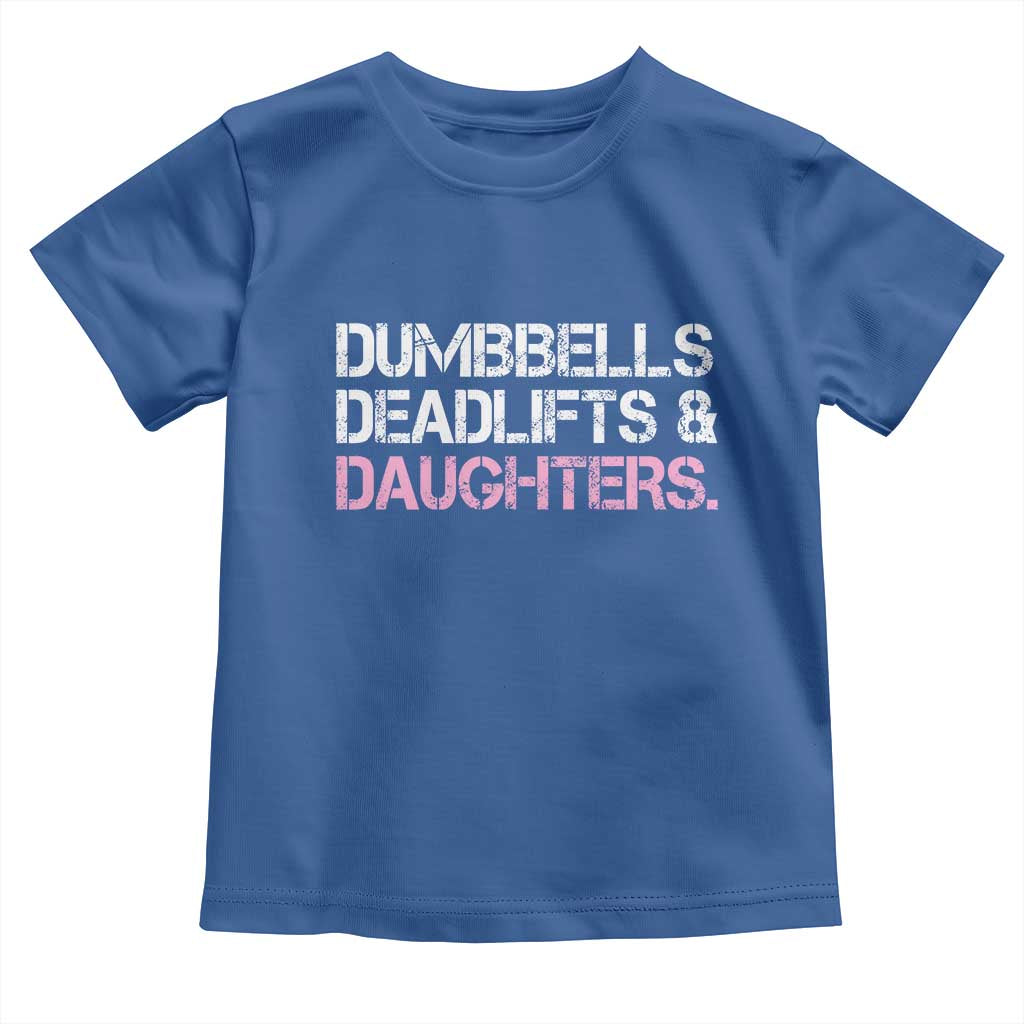 Dumbbells Deadlifts And Daughters Toddler T Shirt Funny Gym Girl Dad