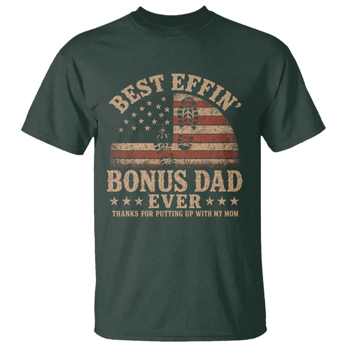 Best Effin Bonus Dad Ever T Shirt Step Dad American Flag Father's Day Gifts TS11 Dark Forest Green Print Your Wear