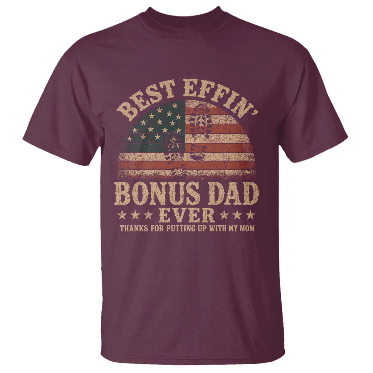 Best Effin Bonus Dad Ever T Shirt Step Dad American Flag Father's Day Gifts TS11 Maroon Print Your Wear