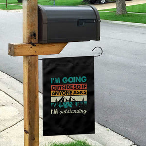 Funny I m Going Outside So If Anyone Asks I m Outstanding Garden Flag Hiking Camping TS11 Print Your Wear