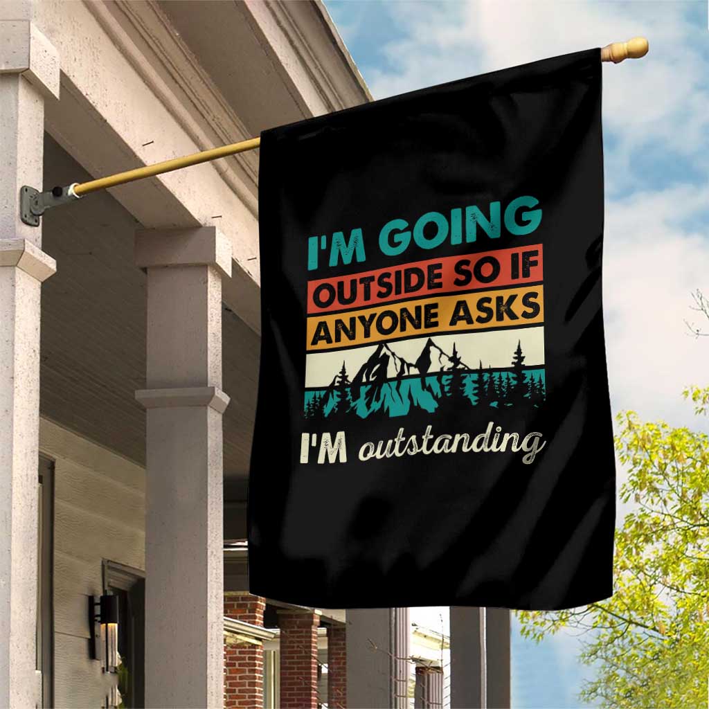 Funny I m Going Outside So If Anyone Asks I m Outstanding Garden Flag Hiking Camping TS11 Print Your Wear