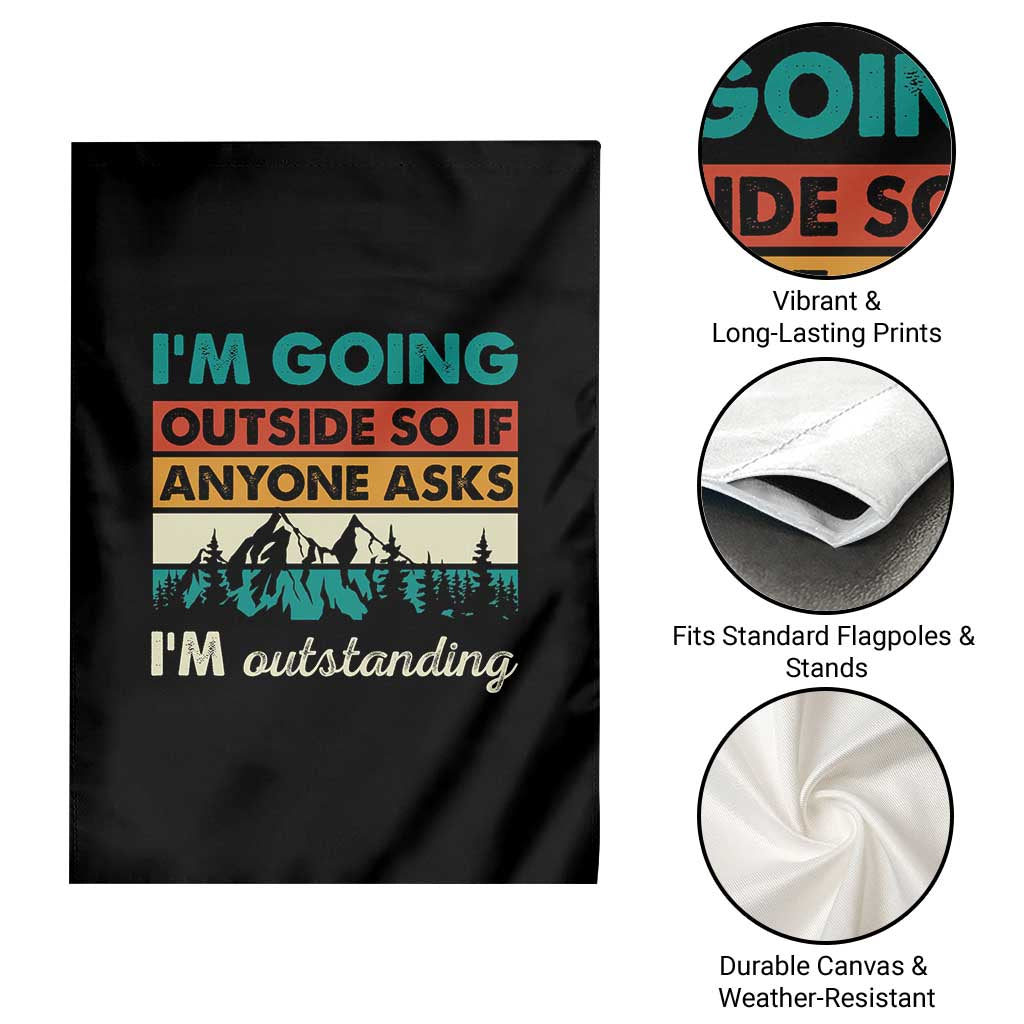 Funny I m Going Outside So If Anyone Asks I m Outstanding Garden Flag Hiking Camping TS11 Print Your Wear