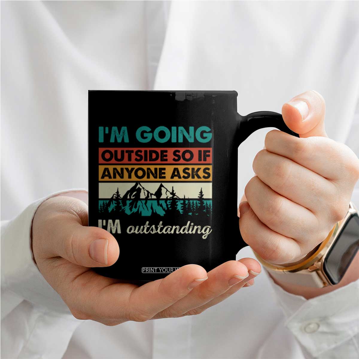 Funny I m Going Outside So If Anyone Asks I m Outstanding Coffee Mug Hiking Camping TS11 Print Your Wear