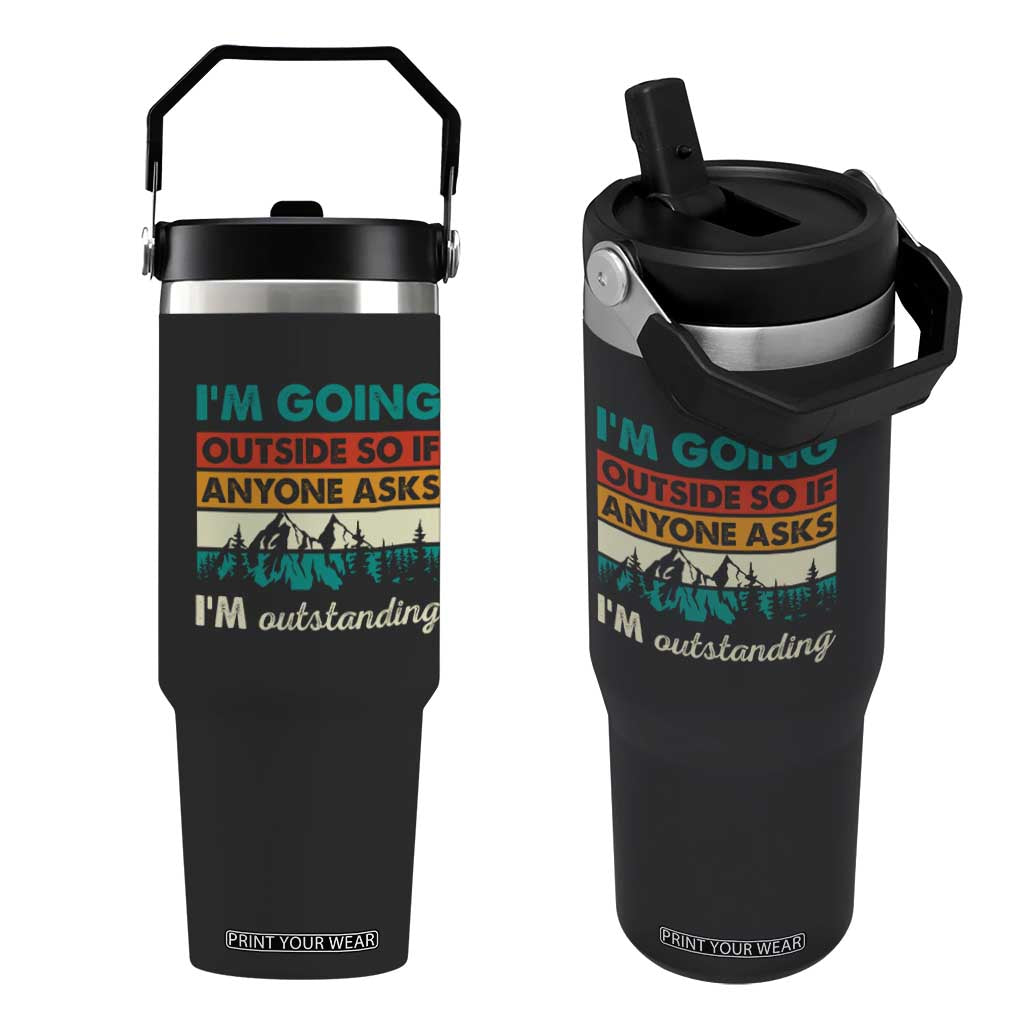 Funny I m Going Outside So If Anyone Asks I m Outstanding Flip Straw Tumbler Hiking Camping TS11 One Size: 30 oz Black Print Your Wear