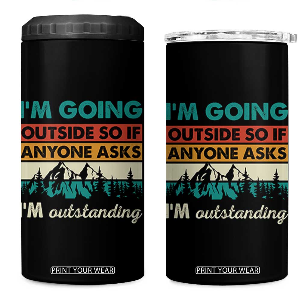 Funny I m Going Outside So If Anyone Asks I m Outstanding 4 in 1 Can Cooler Tumbler Hiking Camping TS11 One Size: 16 oz Black Print Your Wear
