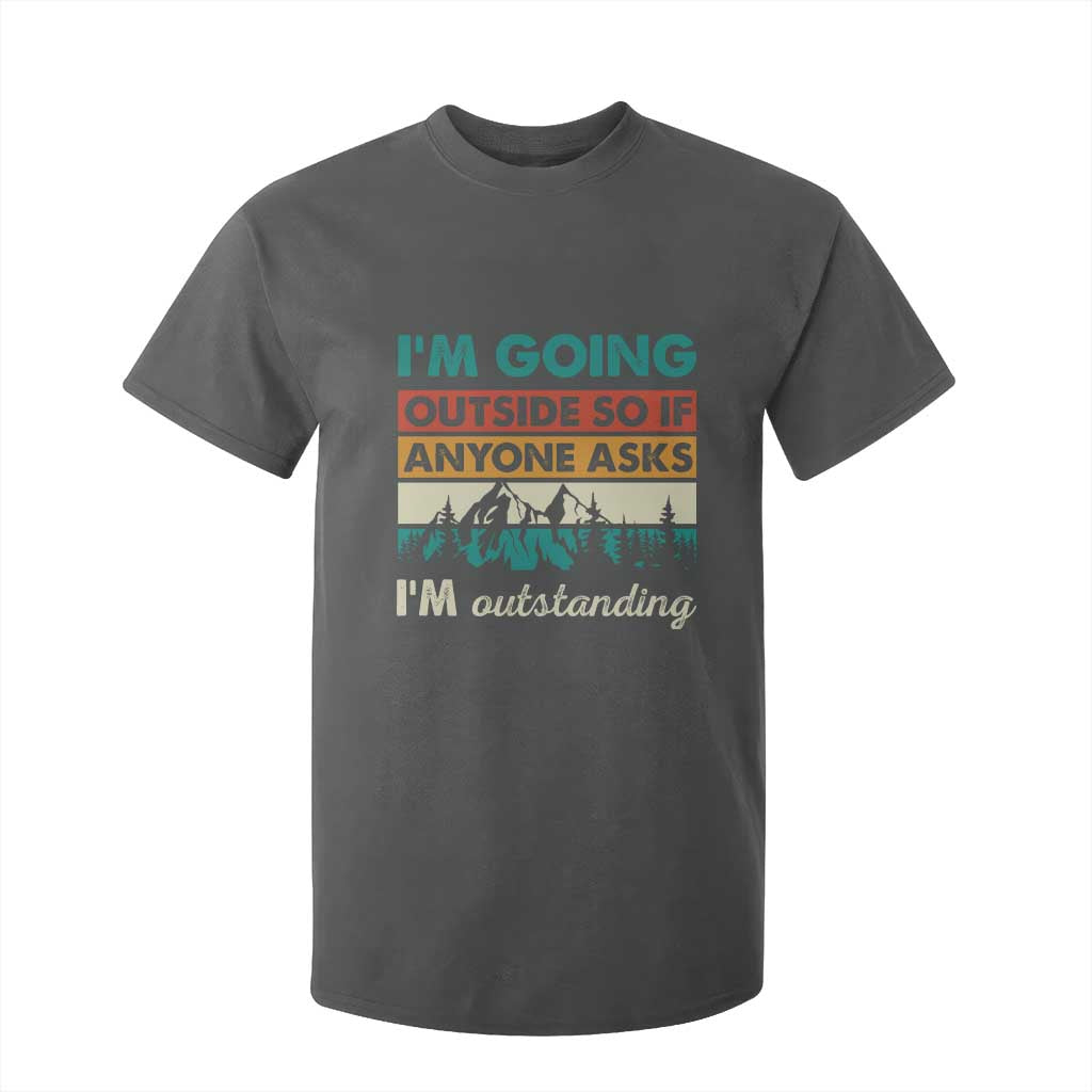 Funny I m Going Outside So If Anyone Asks I m Outstanding T Shirt For Kid Hiking Camping TS11 Dark Heather Print Your Wear