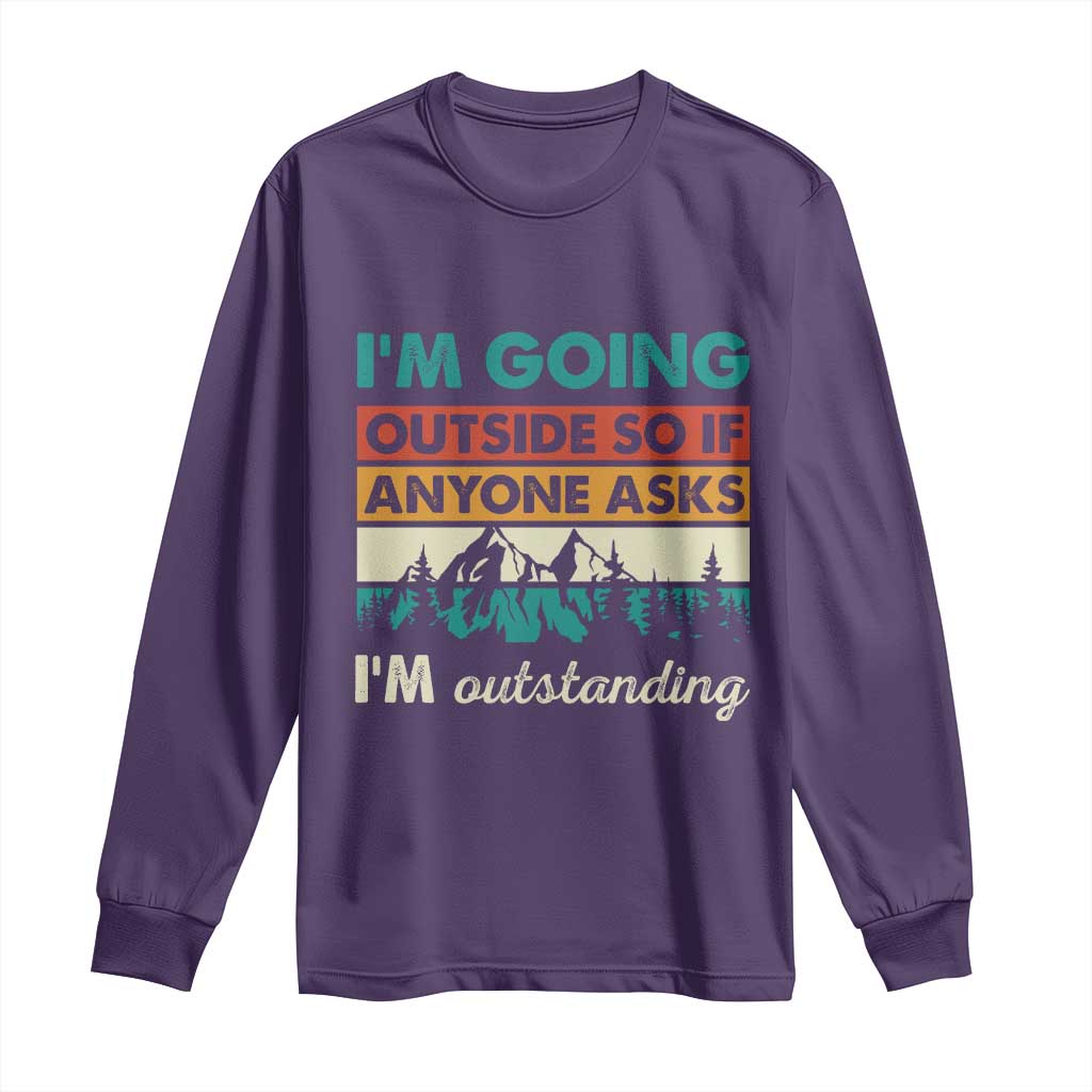 Funny I m Going Outside So If Anyone Asks I m Outstanding Long Sleeve Shirt Hiking Camping TS11 Purple Print Your Wear