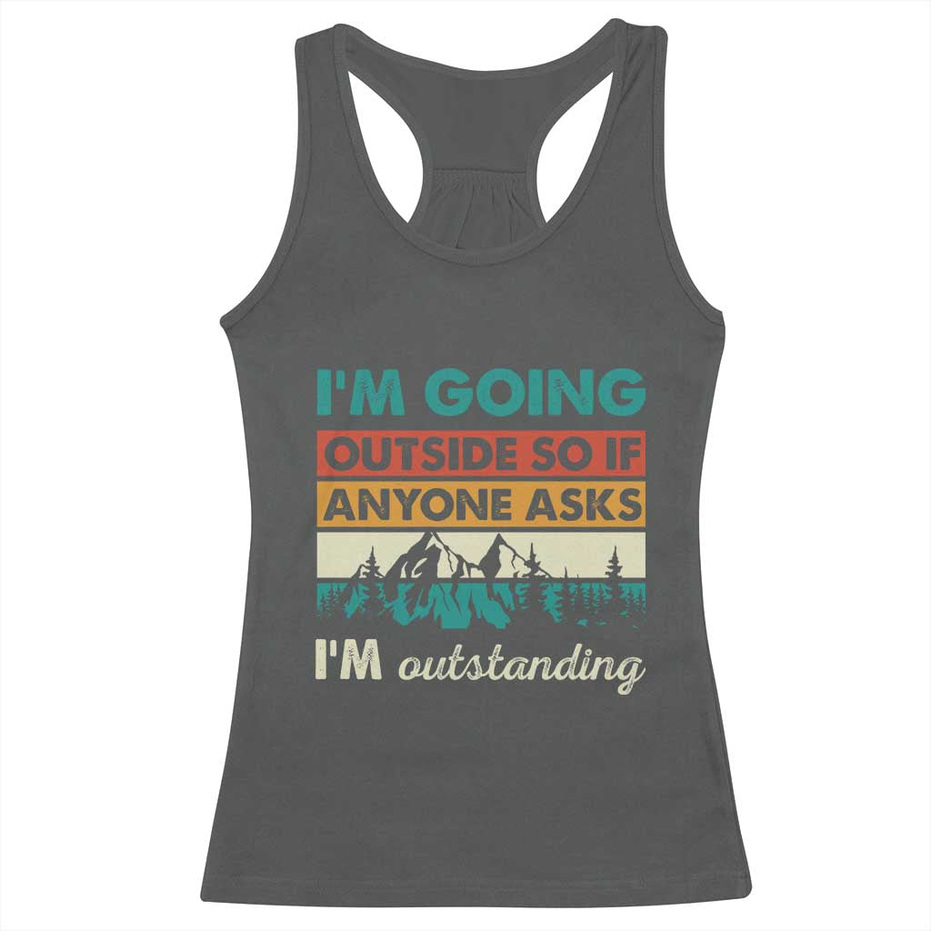 Funny I m Going Outside So If Anyone Asks I m Outstanding Racerback Tank Top Hiking Camping TS11 Dark Heather Print Your Wear