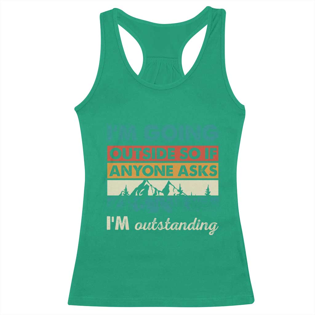 Funny I m Going Outside So If Anyone Asks I m Outstanding Racerback Tank Top Hiking Camping TS11 Irish Green Print Your Wear