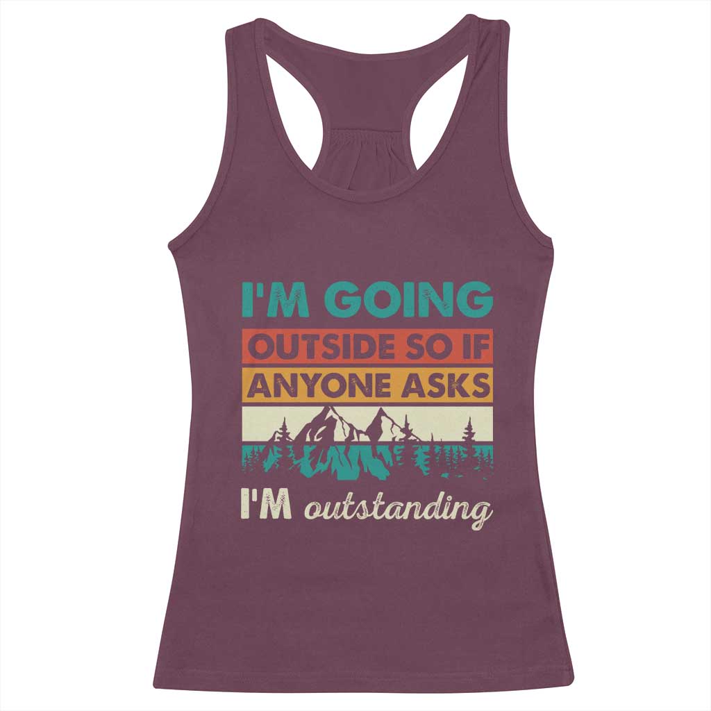 Funny I m Going Outside So If Anyone Asks I m Outstanding Racerback Tank Top Hiking Camping TS11 Maroon Print Your Wear