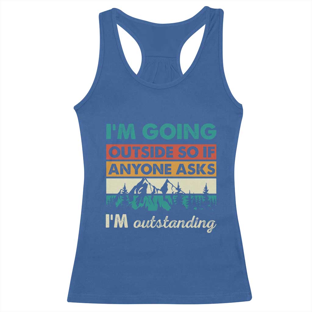 Funny I m Going Outside So If Anyone Asks I m Outstanding Racerback Tank Top Hiking Camping TS11 Royal Blue Print Your Wear