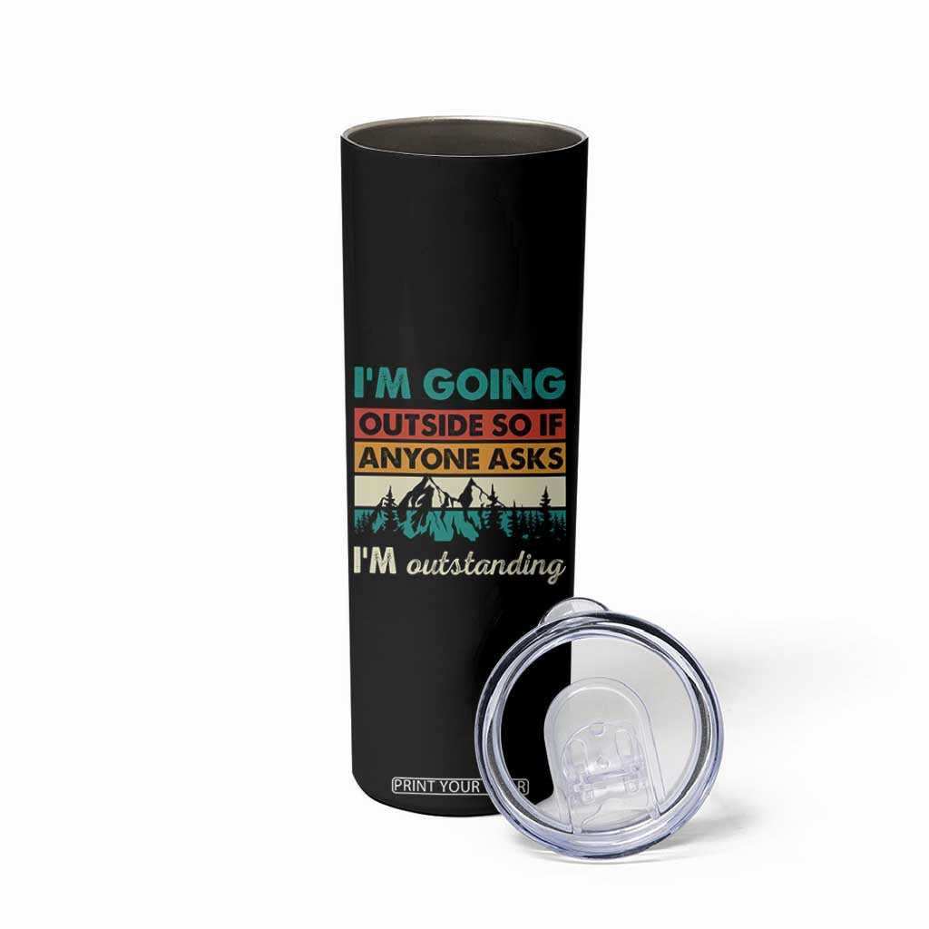 Funny I m Going Outside So If Anyone Asks I m Outstanding Skinny Tumbler Hiking Camping TS11 Print Your Wear