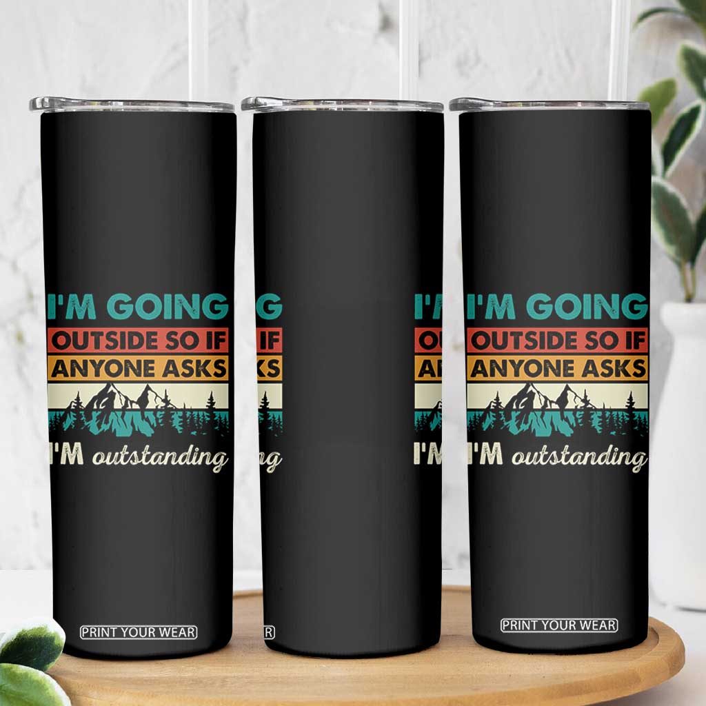 Funny I m Going Outside So If Anyone Asks I m Outstanding Skinny Tumbler Hiking Camping TS11 Print Your Wear