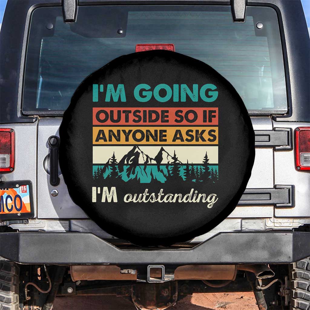 Funny I m Going Outside So If Anyone Asks I m Outstanding Spare Tire Cover Hiking Camping TS11 No hole Black Print Your Wear