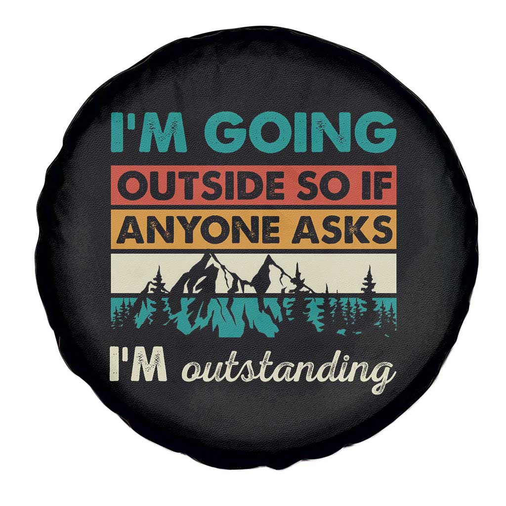 Funny I m Going Outside So If Anyone Asks I m Outstanding Spare Tire Cover Hiking Camping TS11 Print Your Wear