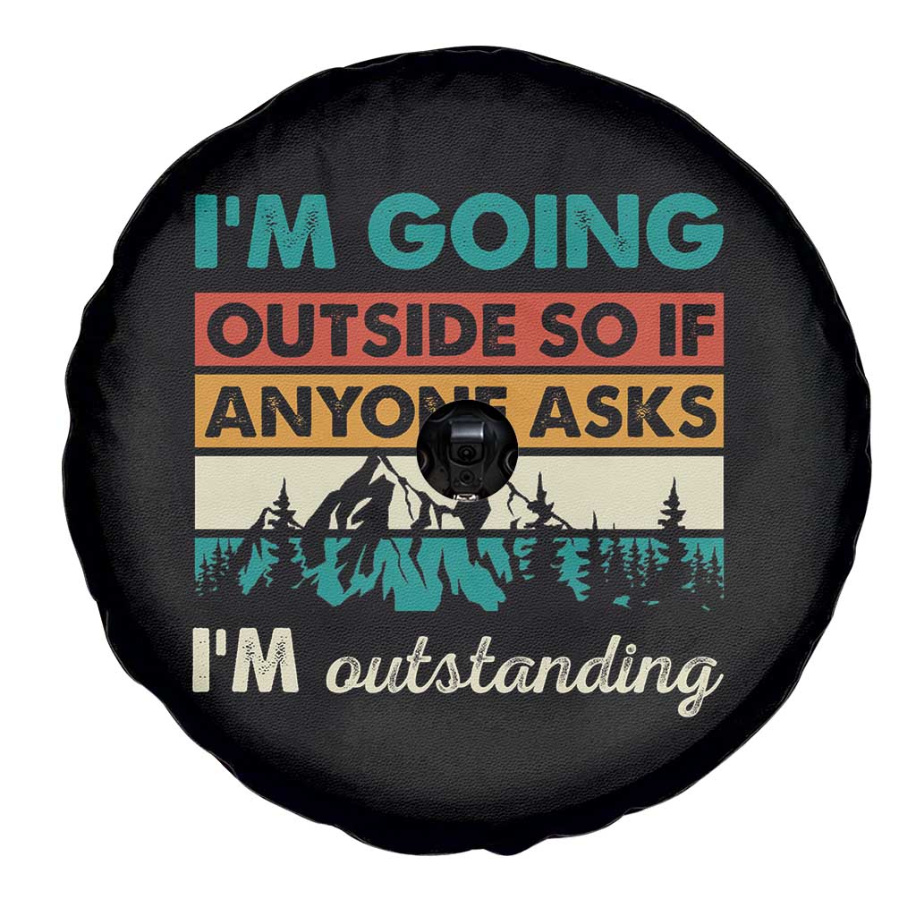 Funny I m Going Outside So If Anyone Asks I m Outstanding Spare Tire Cover Hiking Camping TS11 Print Your Wear