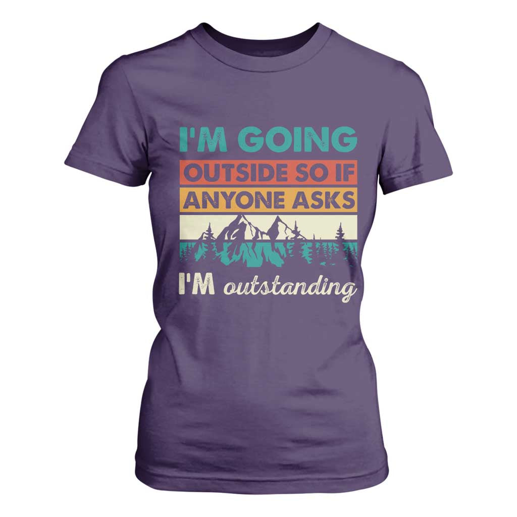 Funny I m Going Outside So If Anyone Asks I m Outstanding T Shirt For Women Hiking Camping TS11 Purple Print Your Wear