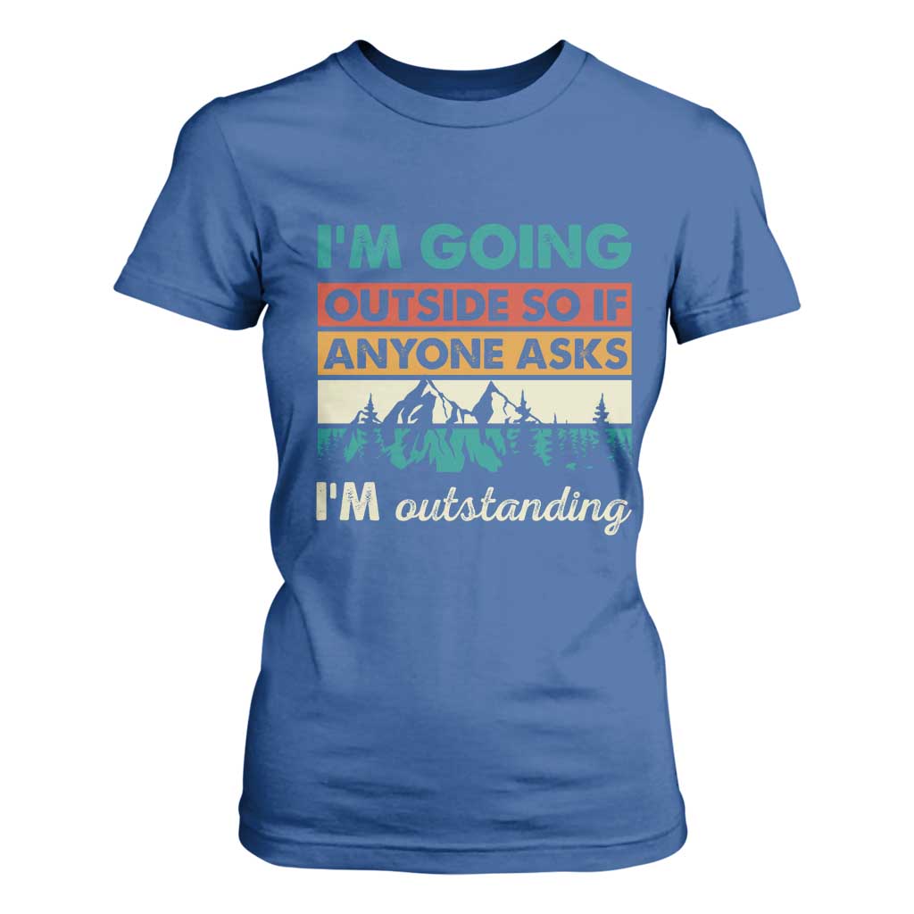 Funny I m Going Outside So If Anyone Asks I m Outstanding T Shirt For Women Hiking Camping TS11 Royal Blue Print Your Wear