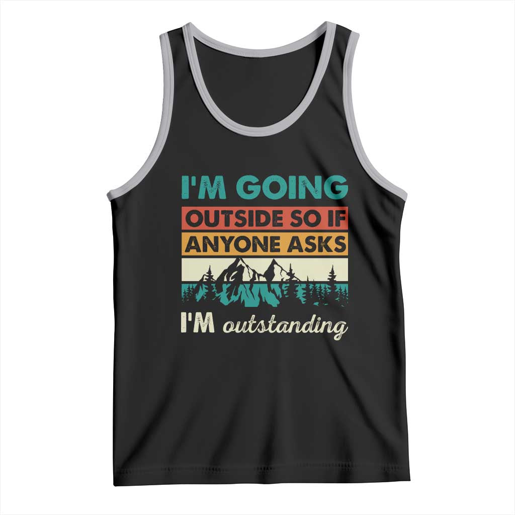Funny I m Going Outside So If Anyone Asks I m Outstanding Tank Top Hiking Camping TS11 Black Athletic Heather Print Your Wear