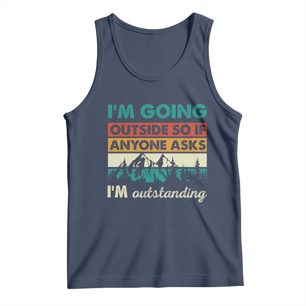 Funny I m Going Outside So If Anyone Asks I m Outstanding Tank Top Hiking Camping TS11 Navy Print Your Wear