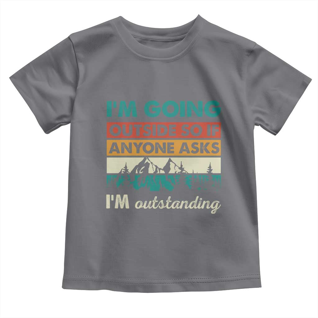 Funny I m Going Outside So If Anyone Asks I m Outstanding Toddler T Shirt Hiking Camping TS11 Charcoal Print Your Wear