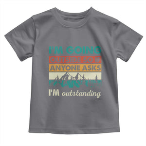 Funny I m Going Outside So If Anyone Asks I m Outstanding Toddler T Shirt Hiking Camping TS11 Charcoal Print Your Wear